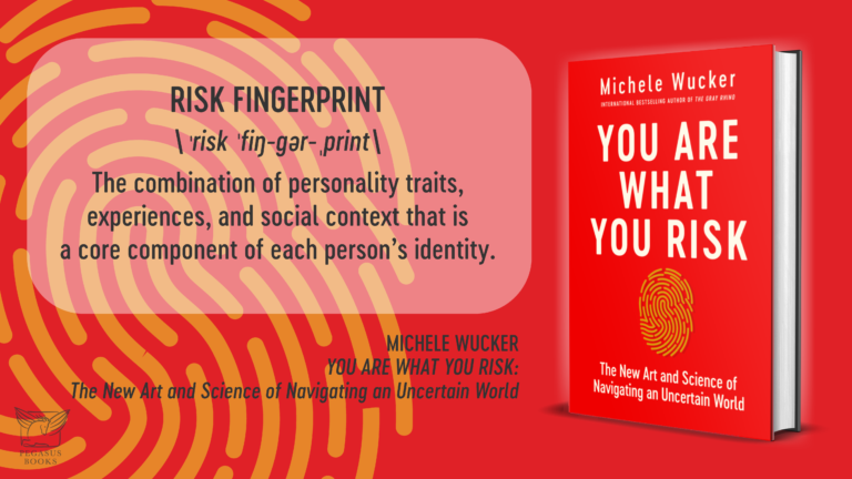 RISK FINGERPRINT: The combination of personality traits, experiences, and social context that is a core component of each person’s identity.