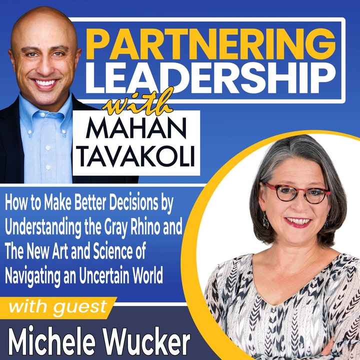 Partnering Leadership: How to Make Better Decisions Promo graphic for Partnering Leadership podcast with photos of host Mahan Tavakoli and guest Michele Wucker